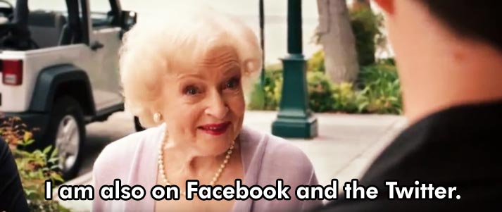 betty white with text I am also on Facebook and the Twitter